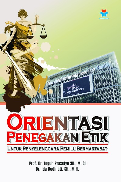 Orientasi Penegakan Etik, Untuk Penyelenggara Pemilu Bermartabat